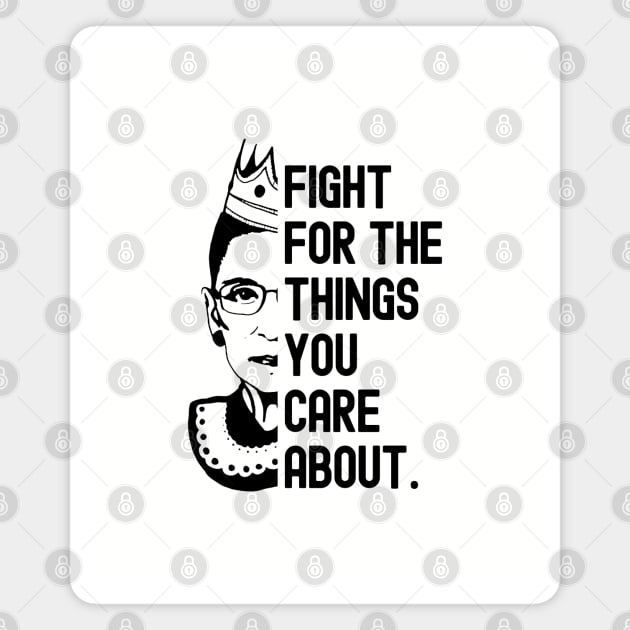 Fight for the things you care about - Ruth Bader Ginsburg Magnet by cheesefries
